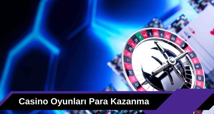 Casino Oyunları Para Kazanma